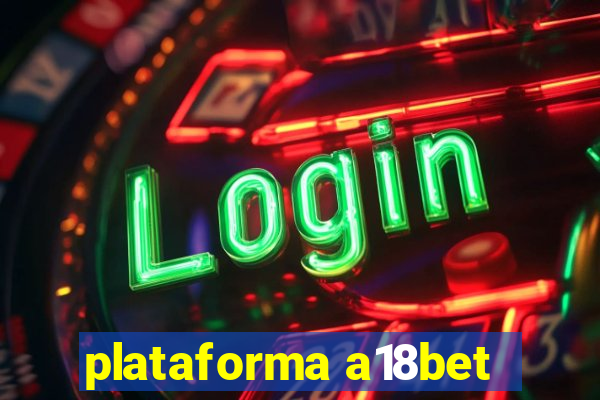 plataforma a18bet